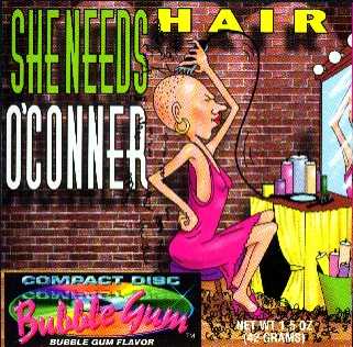 She Needs Hair O'Connor  This was the front card in a jewel case with a bubblegum CD